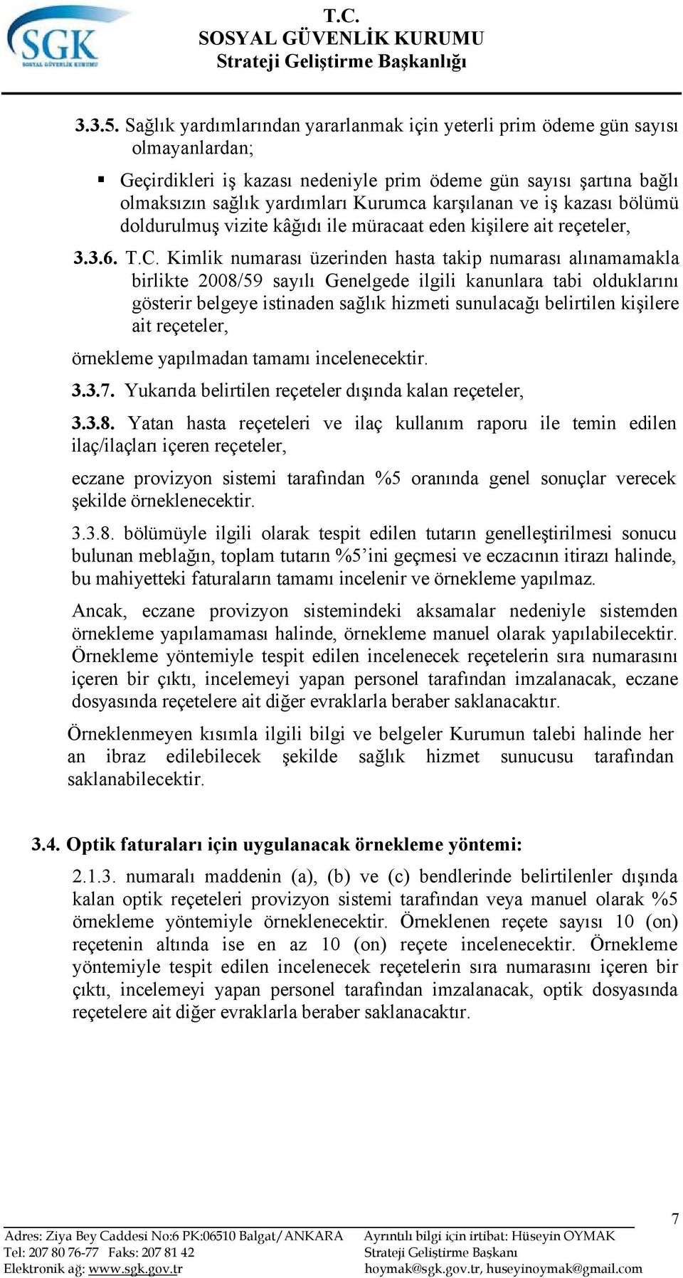 karşılanan ve iş kazası bölümü doldurulmuş vizite kâğıdı ile müracaat eden kişilere ait reçeteler, 3.3.6. T.C.