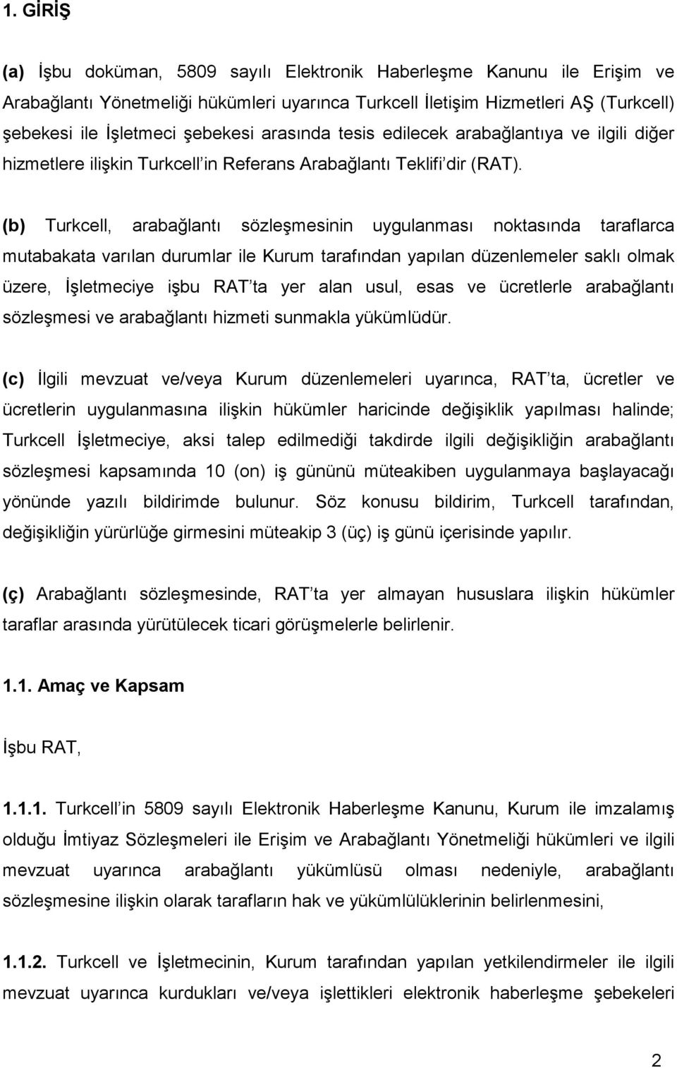 (b) Turkcell, arabağlantı sözleşmesinin uygulanması noktasında taraflarca mutabakata varılan durumlar ile Kurum tarafından yapılan düzenlemeler saklı olmak üzere, İşletmeciye işbu RAT ta yer alan