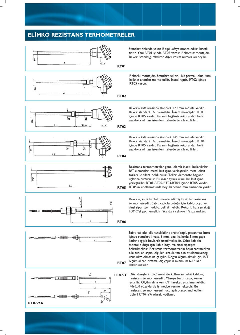 RT02 RT03 Rekorla kafa aras nda standart 120 mm mesafe vard r. Rekor standart 1/2 parmakt r. nsetli montajd r. RT03 içinde RT05 vard r.