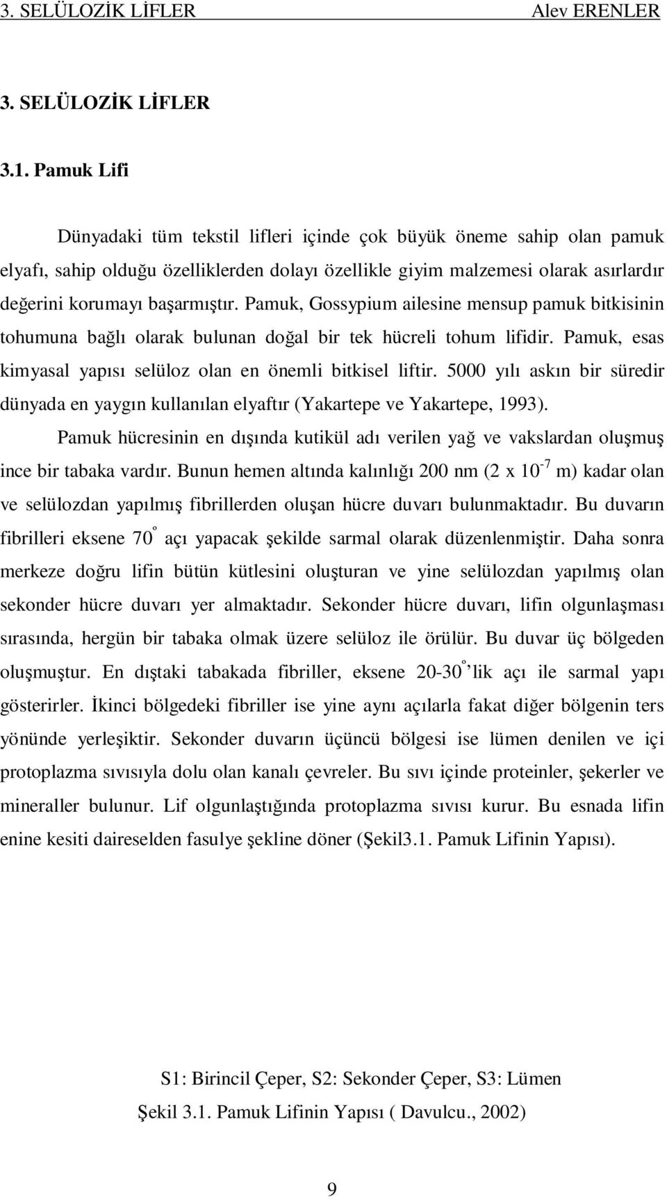 Pamuk, Gossypium ailesine mensup pamuk bitkisinin tohumuna bağlı olarak bulunan doğal bir tek hücreli tohum lifidir. Pamuk, esas kimyasal yapısı selüloz olan en önemli bitkisel liftir.