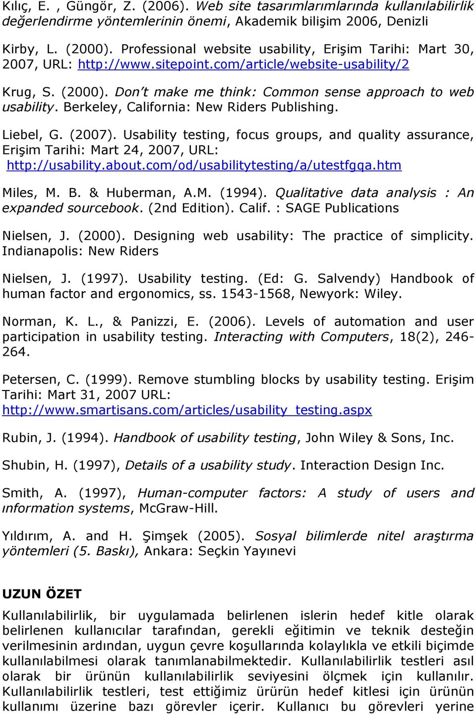 Berkeley, California: New Riders Publishing. Liebel, G. (2007). Usability testing, focus groups, and quality assurance, Erişim Tarihi: Mart 24, 2007, URL: http://usability.about.