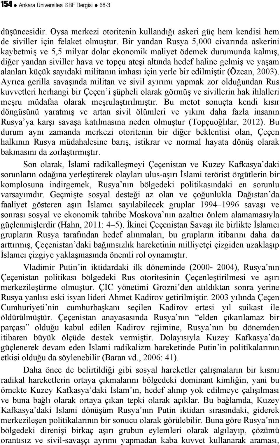 alanları küçük sayıdaki militanın imhası için yerle bir edilmiştir (Özcan, 2003).