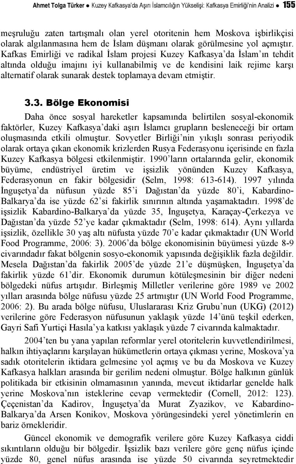 Kafkas Emirliği ve radikal İslam projesi Kuzey Kafkasya da İslam ın tehdit altında olduğu imajını iyi kullanabilmiş ve de kendisini laik rejime karşı alternatif olarak sunarak destek toplamaya devam