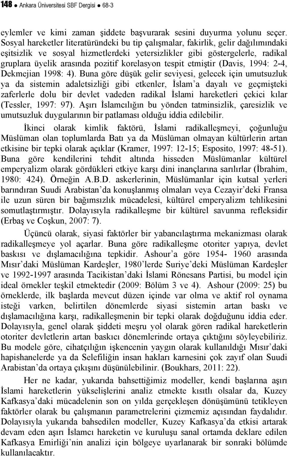 korelasyon tespit etmiştir (Davis, 1994: 2-4, Dekmejian 1998: 4).