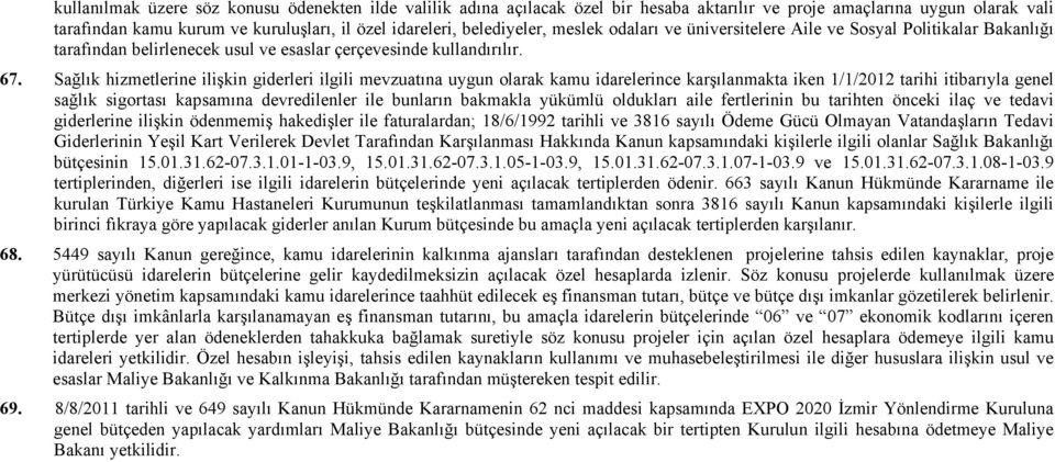 Sağlık hizmetlerine ilişkin giderleri ilgili mevzuatına uygun olarak kamu idarelerince karşılanmakta iken 1/1/2012 tarihi itibarıyla genel sağlık sigortası kapsamına devredilenler ile bunların