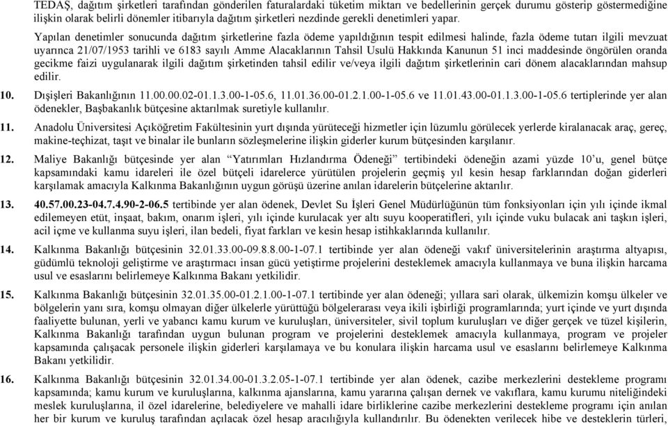 Yapılan denetimler sonucunda dağıtım şirketlerine fazla ödeme yapıldığının tespit edilmesi halinde, fazla ödeme tutarı ilgili mevzuat uyarınca 21/07/1953 tarihli ve 6183 sayılı Amme Alacaklarının