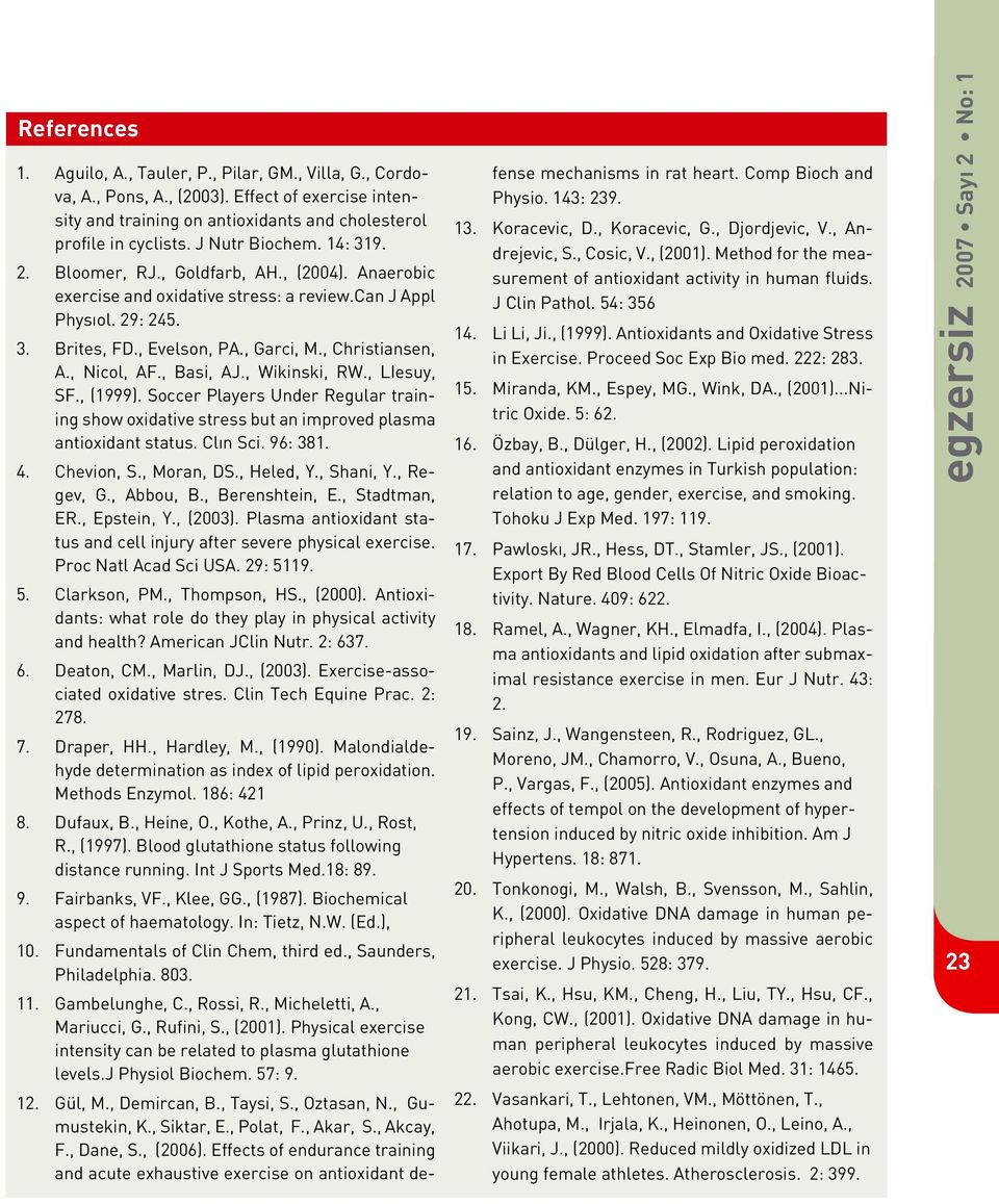 , Christiansen, A., Nicol, AF., Basi, AJ., Wikinski, RW., LIesuy, SF., (1999). Soccer Players Under Regular training show oxidative stress but an improved plasma antioxidant status. Clın Sci. 96: 381.