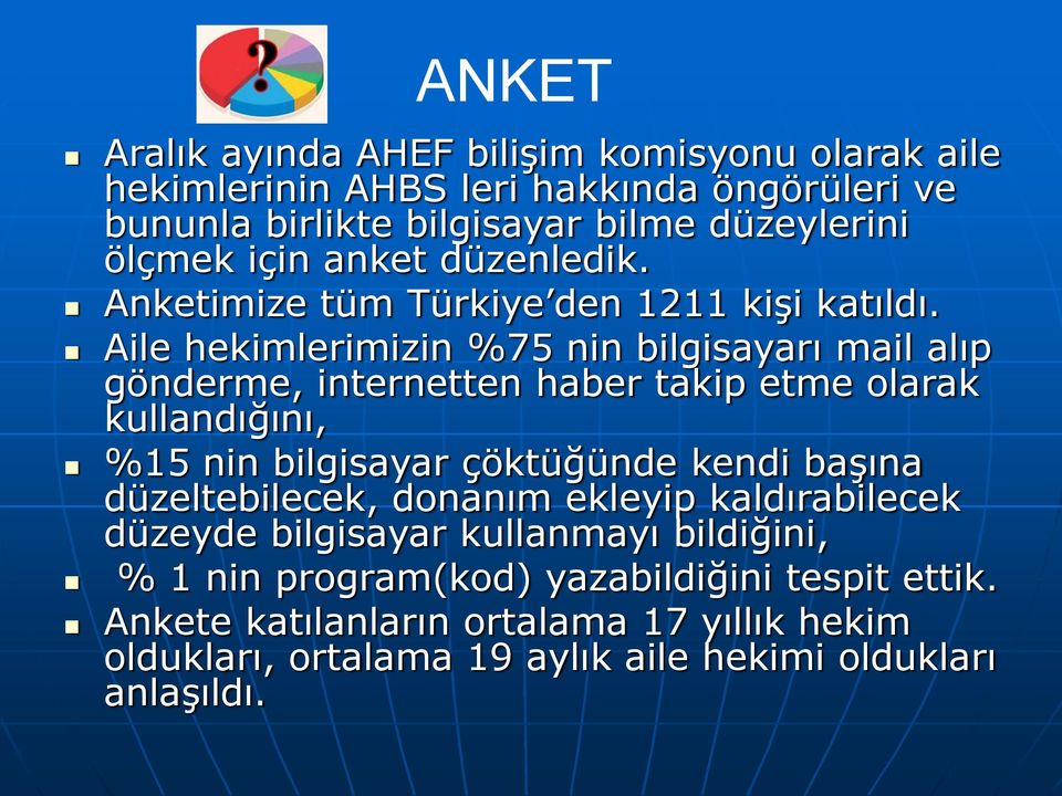 Aile hekimlerimizin %75 nin bilgisayarı mail alıp gönderme, internetten haber takip etme olarak kullandığını, %15 nin bilgisayar çöktüğünde kendi baģına