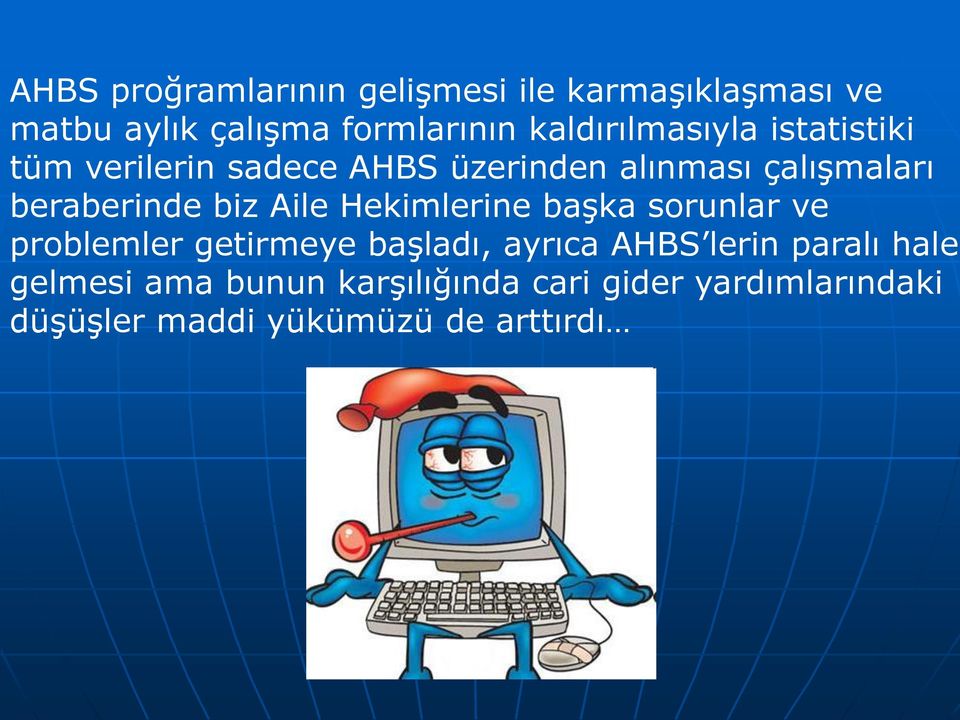 beraberinde biz Aile Hekimlerine baģka sorunlar ve problemler getirmeye baģladı, ayrıca AHBS