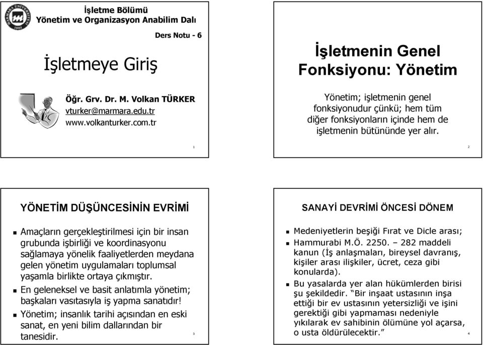 1 2 YÖNETİM M DÜŞÜNCESD NCESİNİN N EVRİMİ Amaçlar ların n gerçekle ekleştirilmesi için i in bir insan grubunda işbirlii birliği i ve koordinasyonu sağlamaya yönelik y faaliyetlerden meydana gelen