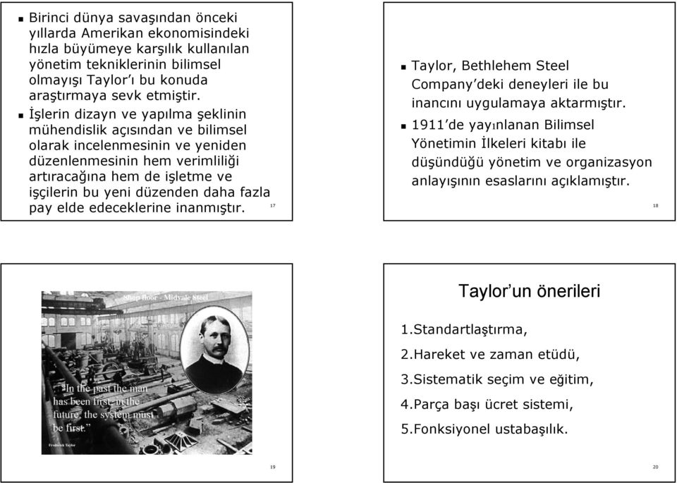 İşlerin dizayn ve yapılma şeklinin mühendislik açısından a ve bilimsel olarak incelenmesinin ve yeniden düzenlenmesinin nin hem verimliliği artıra racağına hem de işletme i ve işçilerin ilerin bu