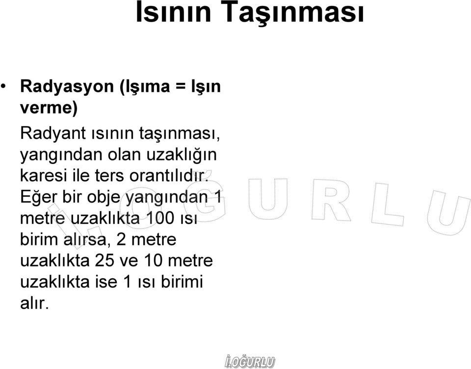 Eğer bir obje yangından 1 metre uzaklıkta 100 ısı birim alırsa,