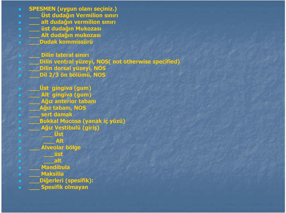 Dilin lateral sınırı Dilin ventral yüzeyi, NOS( not otherwise specified) Dilin dorsal yüzeyi, NOS Dil 2/3 ön bölümü, NOS