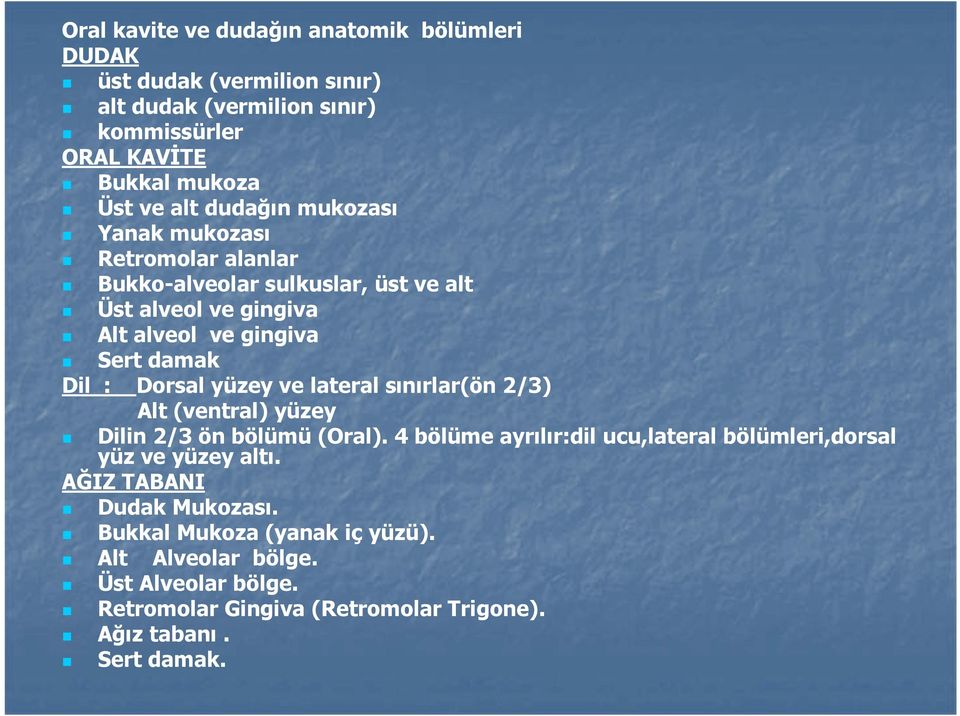 yüzey ve lateral sınırlar(ön 2/3) Alt (ventral) yüzey Dilin 2/3 ön bölümü (Oral). 4 bölüme ayrılır:dil ucu,lateral bölümleri,dorsal yüz ve yüzey altı.