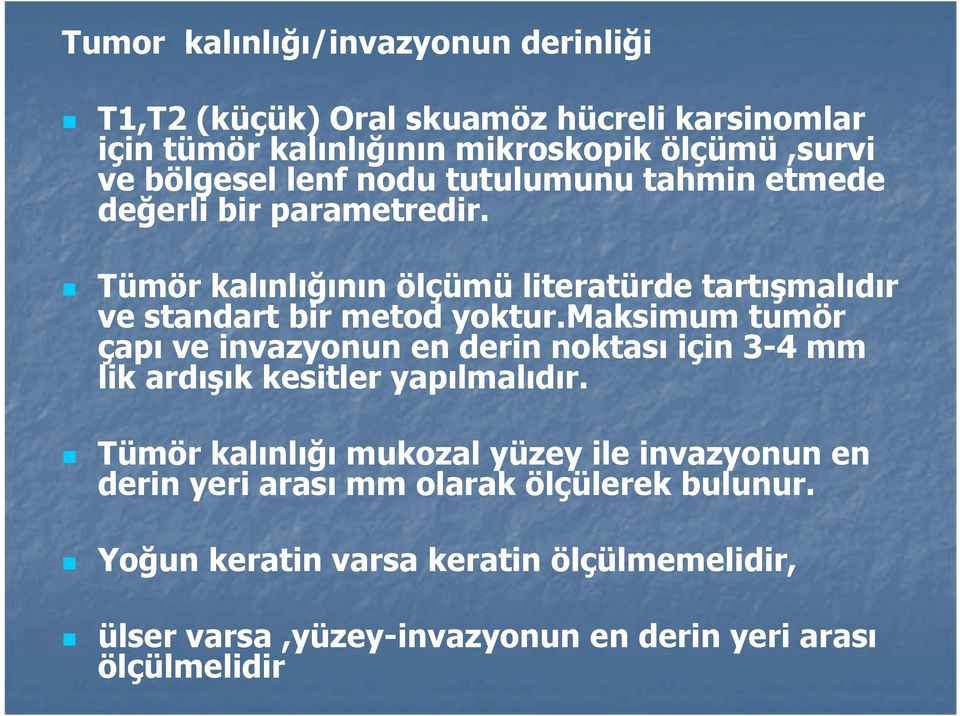 maksimum tumör çapı ve invazyonun en derin noktası için 3-4 mm lik ardışık kesitler yapılmalıdır.