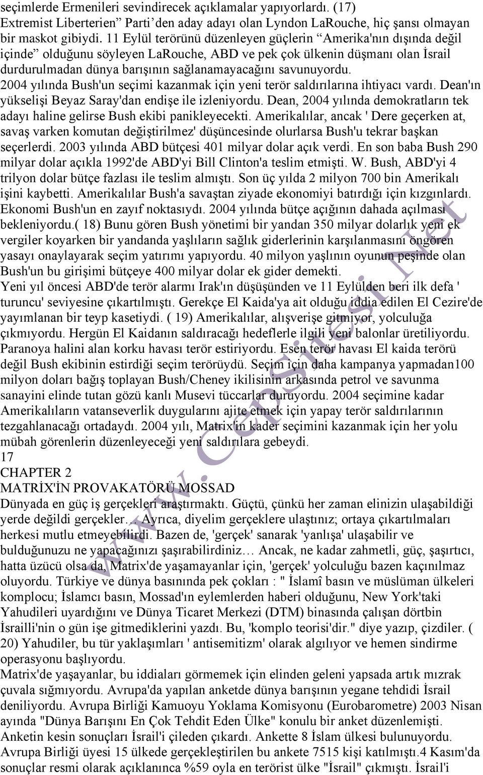 savunuyordu. 2004 yılında Bush'un seçimi kazanmak için yeni terör saldırılarına ihtiyacı vardı. Dean'ın yükselişi Beyaz Saray'dan endişe ile izleniyordu.