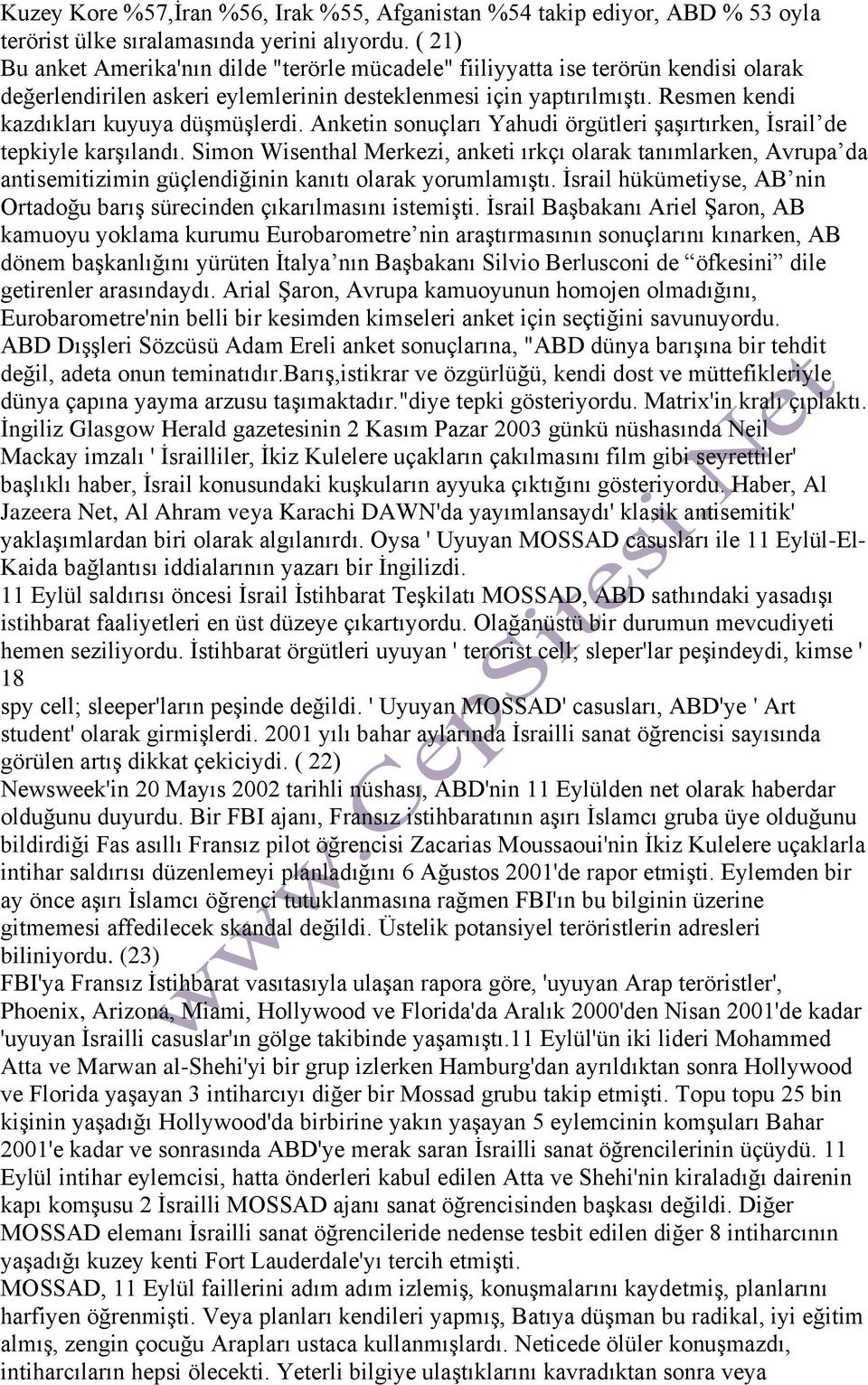 Resmen kendi kazdıkları kuyuya düşmüşlerdi. Anketin sonuçları Yahudi örgütleri şaşırtırken, İsrail de tepkiyle karşılandı.