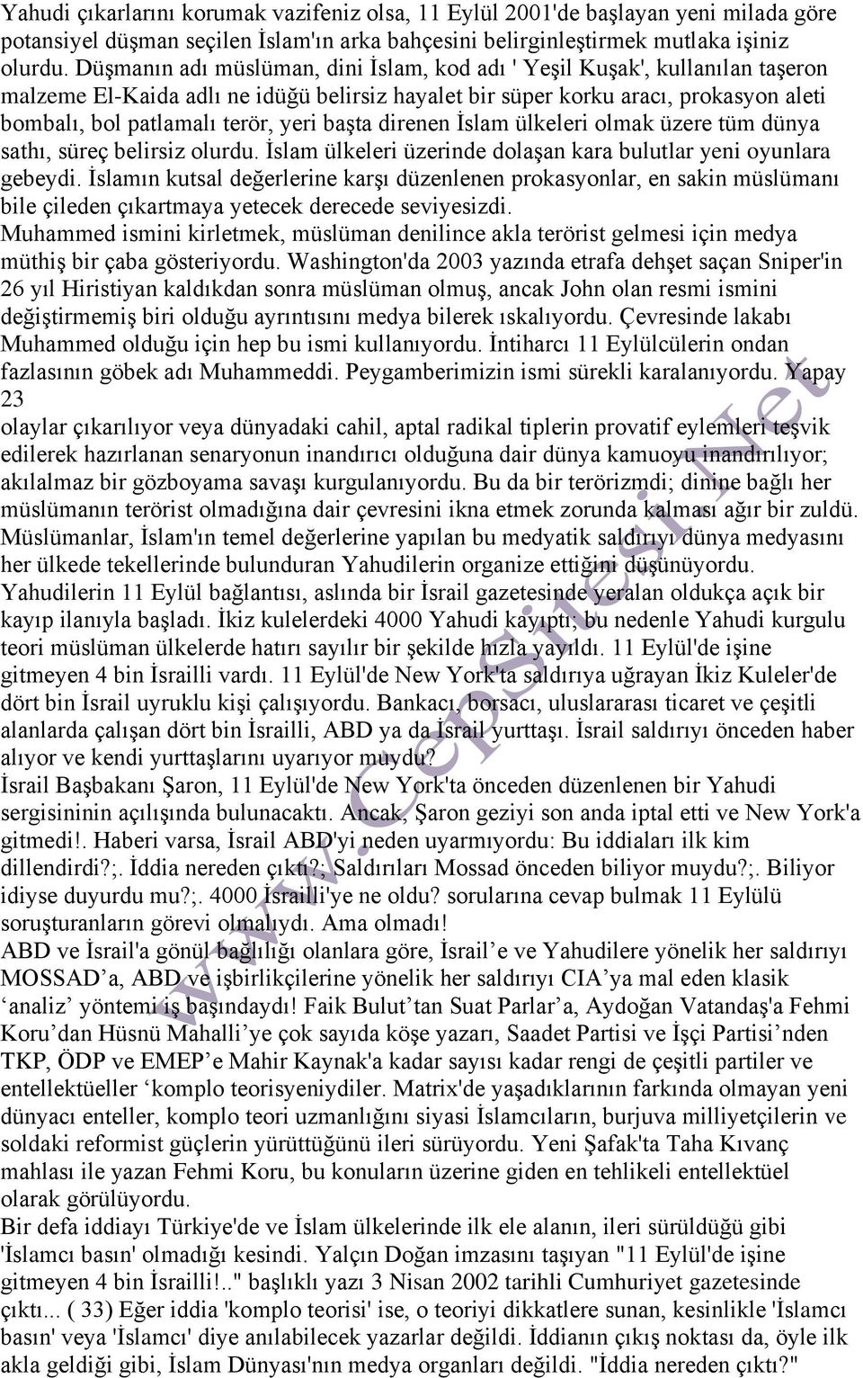 başta direnen İslam ülkeleri olmak üzere tüm dünya sathı, süreç belirsiz olurdu. İslam ülkeleri üzerinde dolaşan kara bulutlar yeni oyunlara gebeydi.