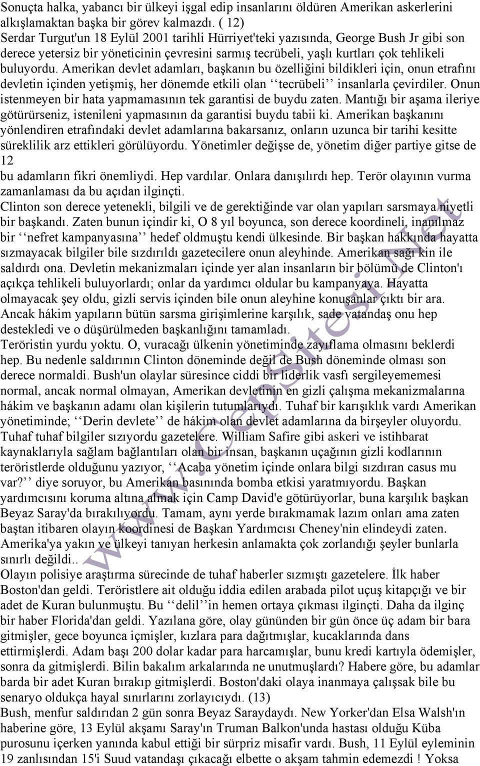 Amerikan devlet adamları, başkanın bu özelliğini bildikleri için, onun etrafını devletin içinden yetişmiş, her dönemde etkili olan tecrübeli insanlarla çevirdiler.