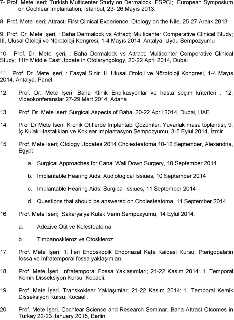 Ulusal Otoloji ve Nörotoloji Kongresi, 1-4 Mayıs 2014, Antalya: Uydu Sempozyumu 10. Prof. Dr.