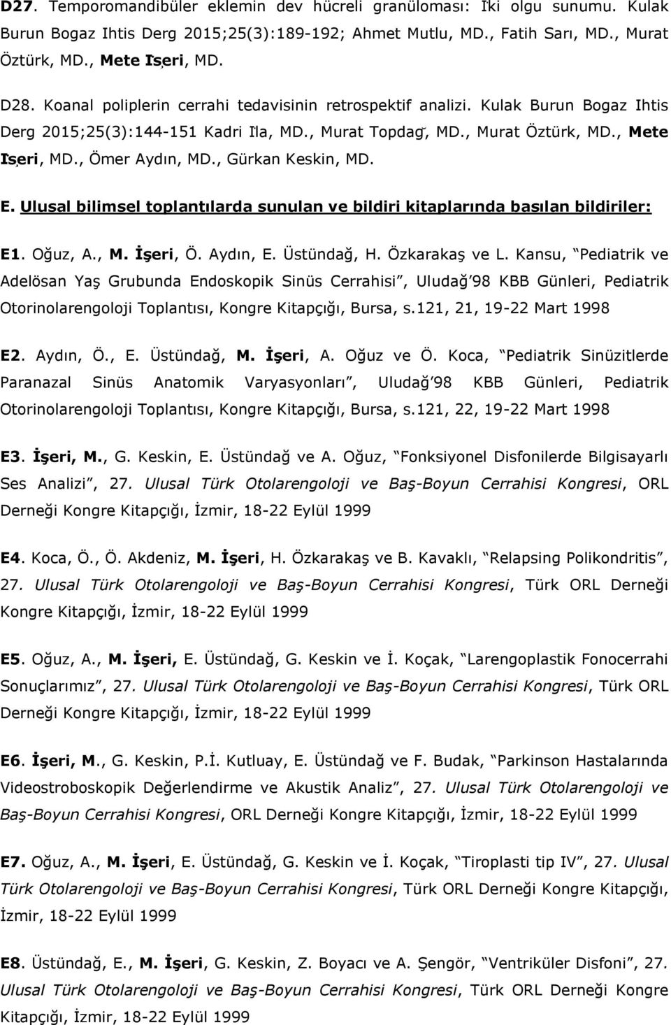 , Gürkan Keskin, MD. E. Ulusal bilimsel toplantılarda sunulan ve bildiri kitaplarında basılan bildiriler: E1. Oğuz, A., M. İşeri, Ö. Aydın, E. Üstündağ, H. Özkarakaş ve L.