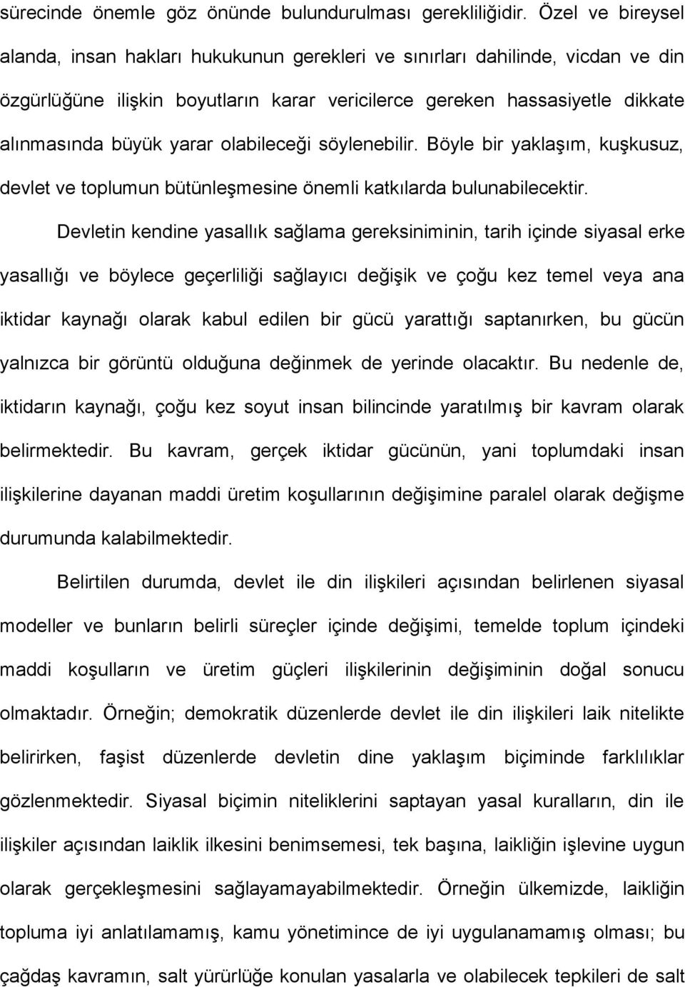 olabileceği söylenebilir. Böyle bir yaklaşım, kuşkusuz, devlet ve toplumun bütünleşmesine önemli katkılarda bulunabilecektir.