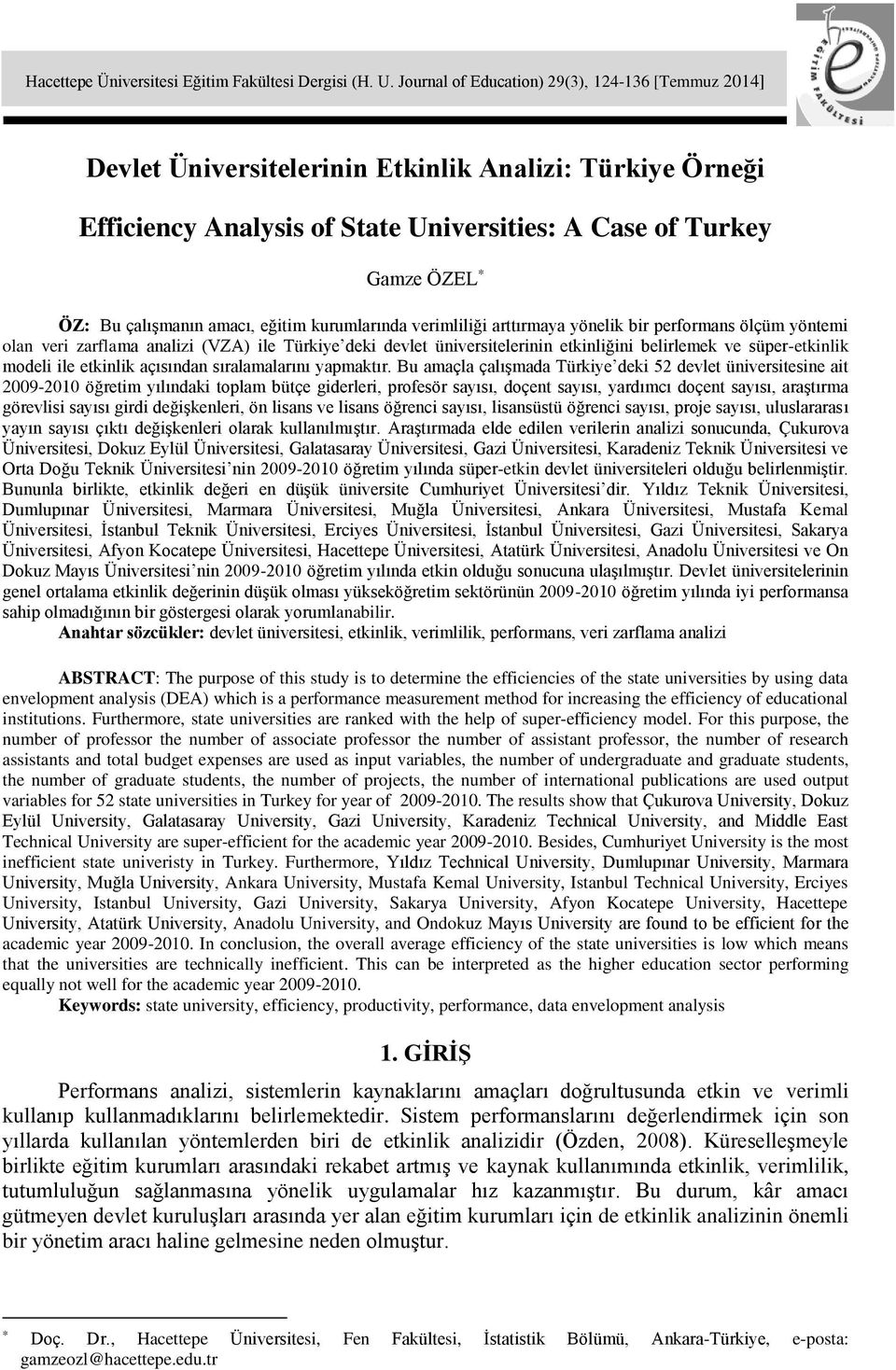 bir performans ölçüm yöntemi olan veri zarflama analizi (VZA) ile Türiye dei devlet üniversitelerinin etinliğini belirleme ve süper-etinli modeli ile etinli açısından sıralamalarını yapmatır.