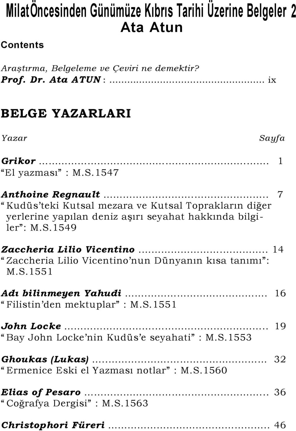 .. 7 Kudüs teki Kutsal mezara ve Kutsal Toprakların diğer yerlerine yapılan deniz aşırı seyahat hakkında bilgiler : M.S.1549 Zaccheria Lilio Vicentino.