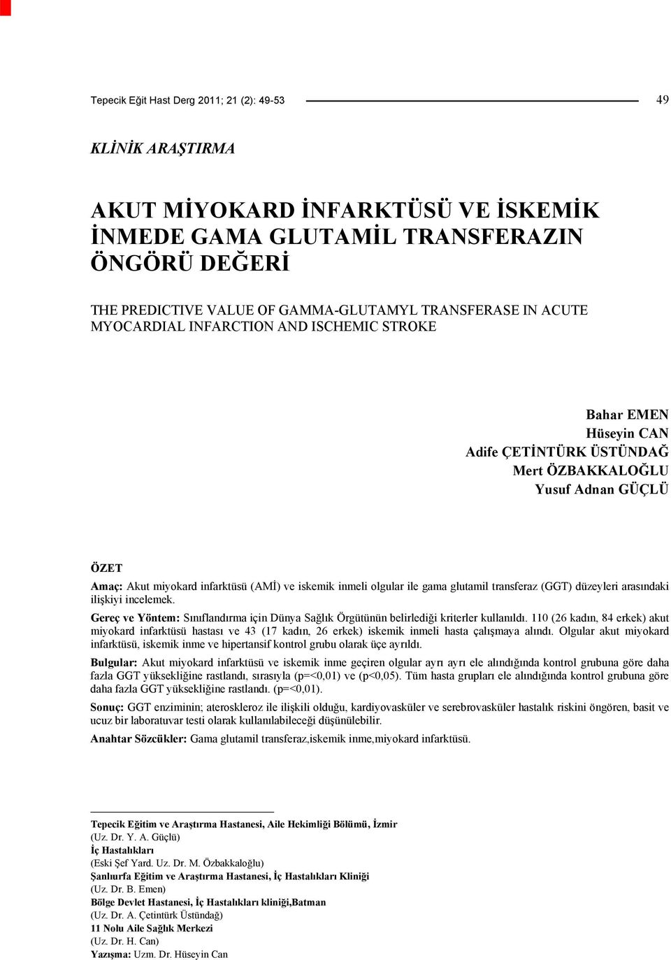 olgular ile gama glutamil transferaz (GGT) düzeyleri arasındaki ilişkiyi incelemek. Gereç ve Yöntem: Sınıflandırma için Dünya Sağlık Örgütünün belirlediği kriterler kullanıldı.