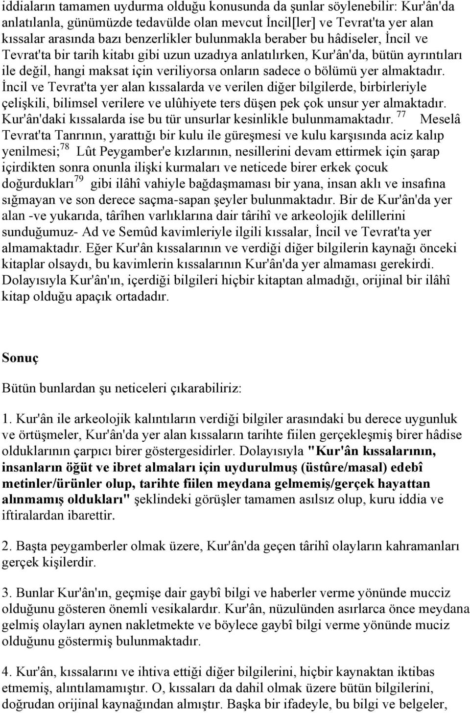 almaktadır. İncil ve Tevrat'ta yer alan kıssalarda ve verilen diğer bilgilerde, birbirleriyle çelişkili, bilimsel verilere ve ulûhiyete ters düşen pek çok unsur yer almaktadır.