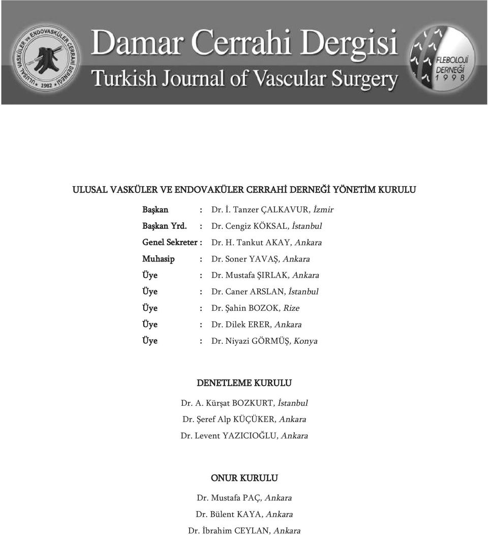 Şahin BOZOK, Rize Üye : Dr. Dilek ERER, Ankara Üye : Dr. Niyazi GÖRMÜŞ, Konya DENETLEME KURULU Dr. A. Kürşat BOZKURT, İstanbul Dr.