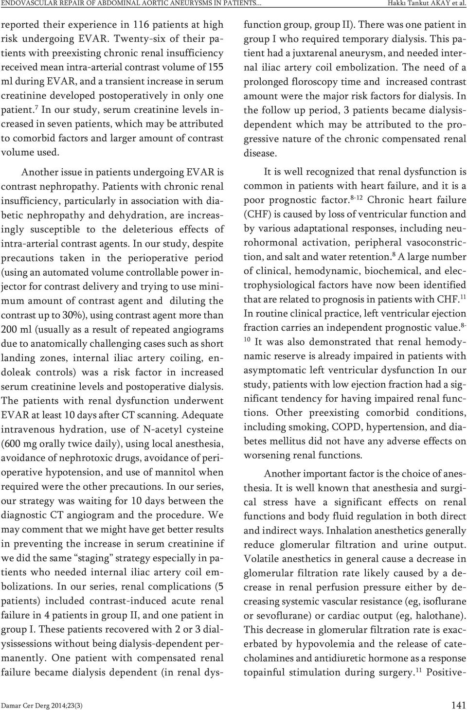 postoperatively in only one patient. 7 In our study, serum creatinine levels increased in seven patients, which may be attributed to comorbid factors and larger amount of contrast volume used.