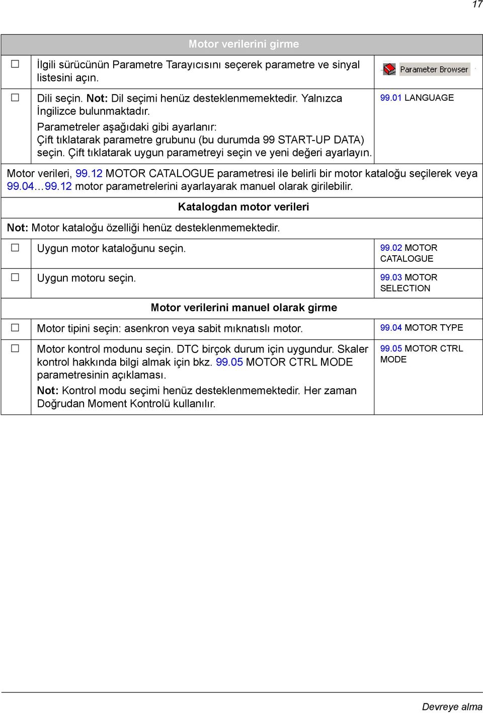 12 MOTOR CATALOGUE parametresi ile belirli bir motor kataloğu seçilerek veya 99.04 99.12 motor parametrelerini ayarlayarak manuel olarak girilebilir.