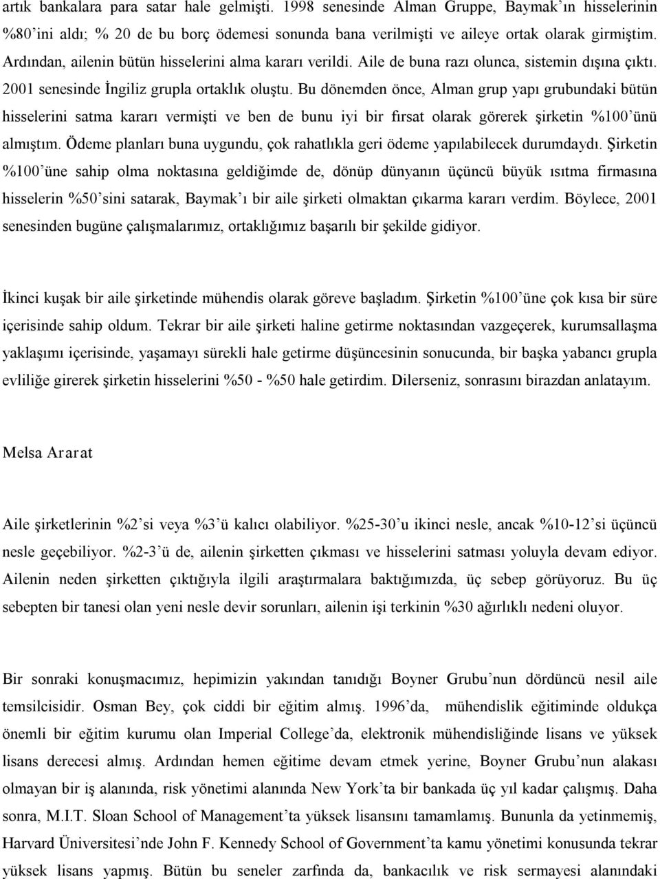 Bu dönemden önce, Alman grup yapı grubundaki bütün hisselerini satma kararı vermişti ve ben de bunu iyi bir fırsat olarak görerek şirketin %100 ünü almıştım.