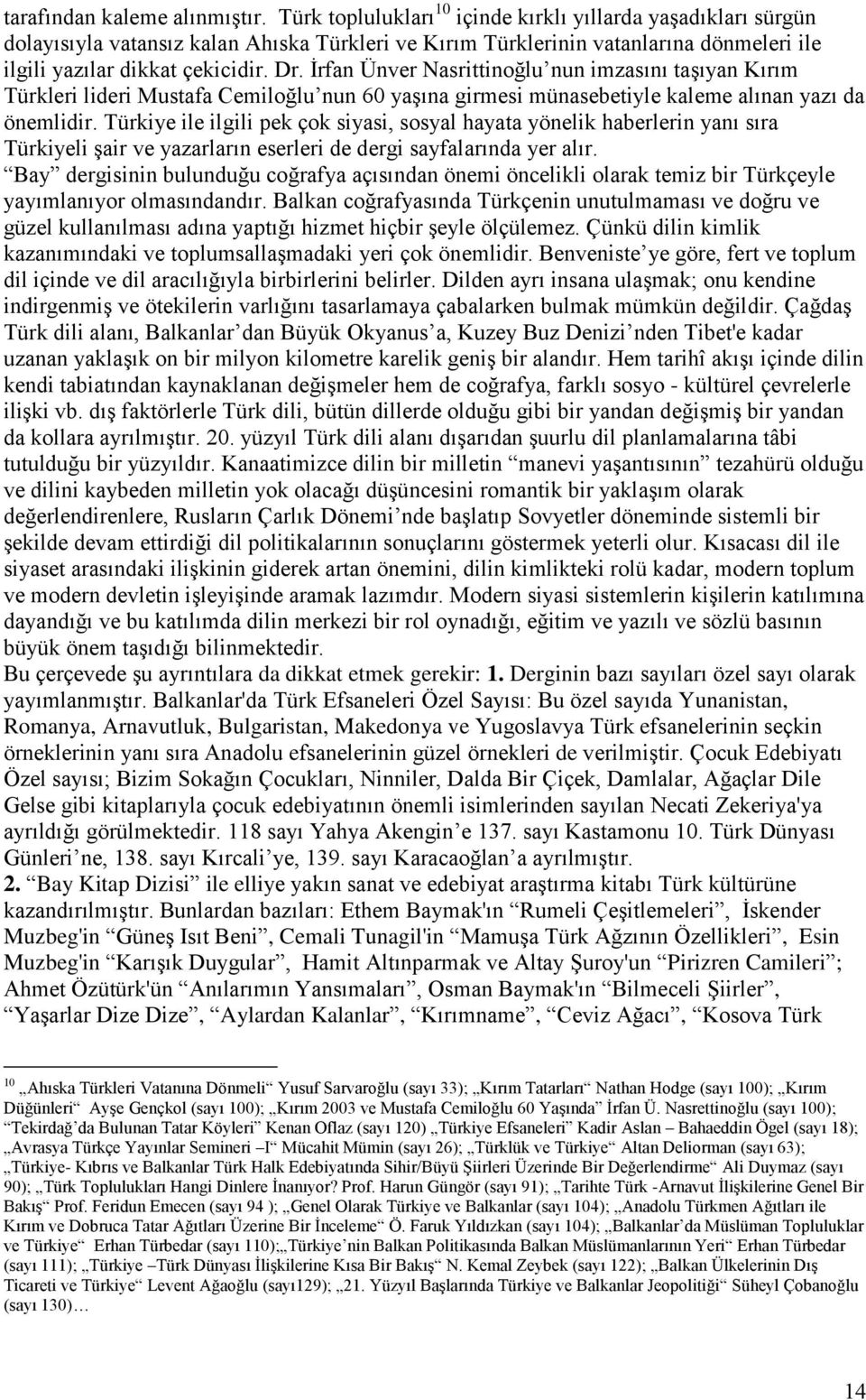 Ġrfan Ünver Nasrittinoğlu nun imzasını taģıyan Kırım Türkleri lideri Mustafa Cemiloğlu nun 60 yaģına girmesi münasebetiyle kaleme alınan yazı da önemlidir.