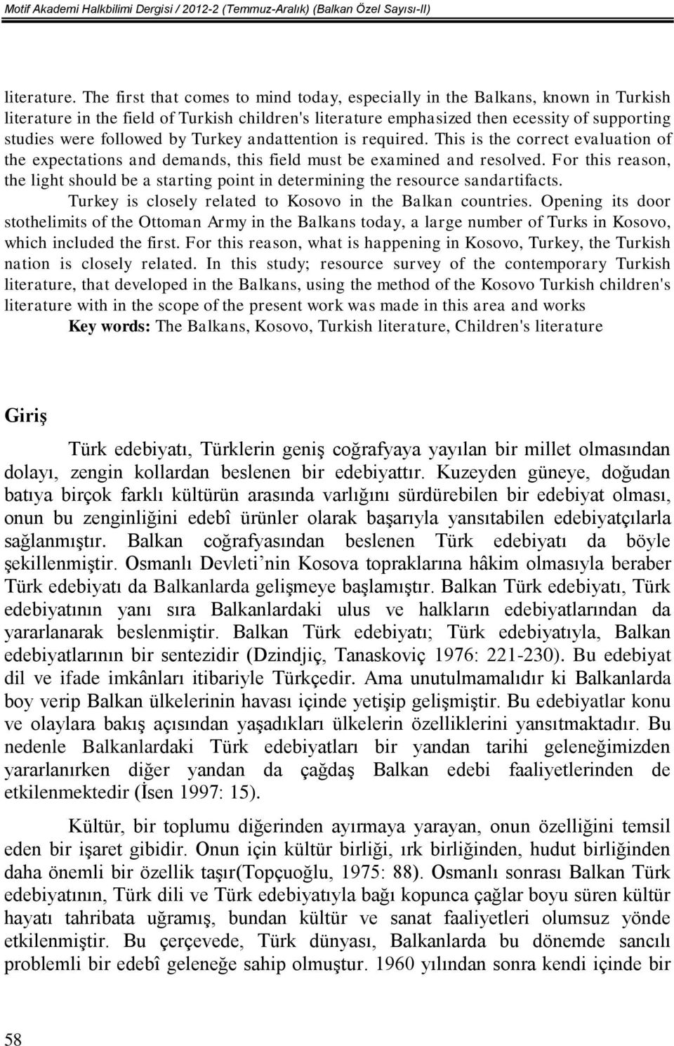 by Turkey andattention is required. This is the correct evaluation of the expectations and demands, this field must be examined and resolved.