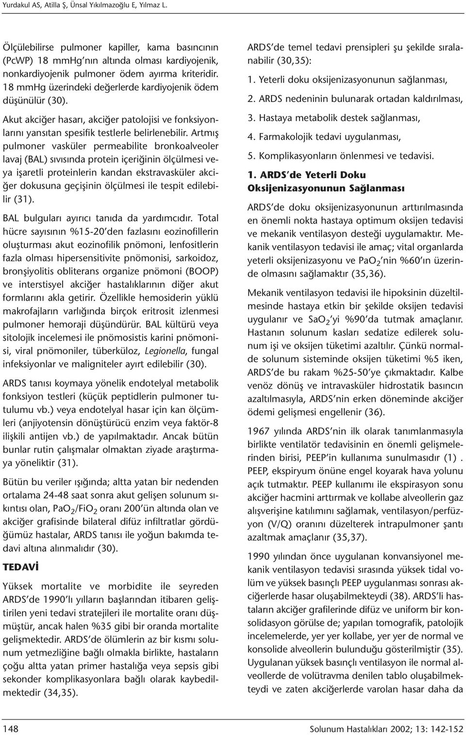 Artmış pulmoner vasküler permeabilite bronkoalveoler lavaj (BAL) sıvısında protein içeriğinin ölçülmesi veya işaretli proteinlerin kandan ekstravasküler akciğer dokusuna geçişinin ölçülmesi ile