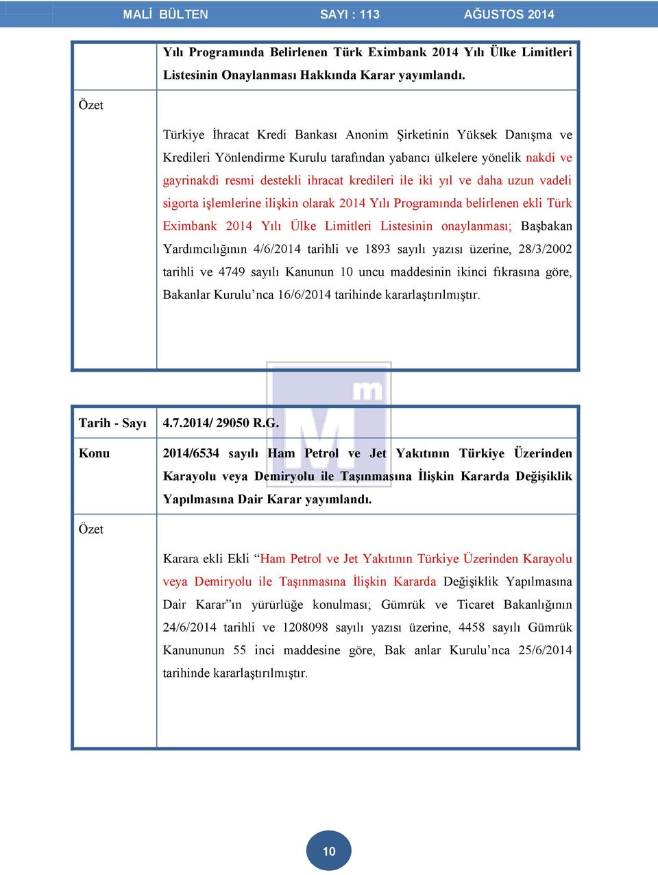 daha uzun vadeli sigorta işlemlerine ilişkin olarak 2014 Yılı Programında belirlenen ekli Türk Eximbank 2014 Yılı Ülke Limitleri Listesinin onaylanması; Başbakan Yardımcılığının 4/6/2014 tarihli ve