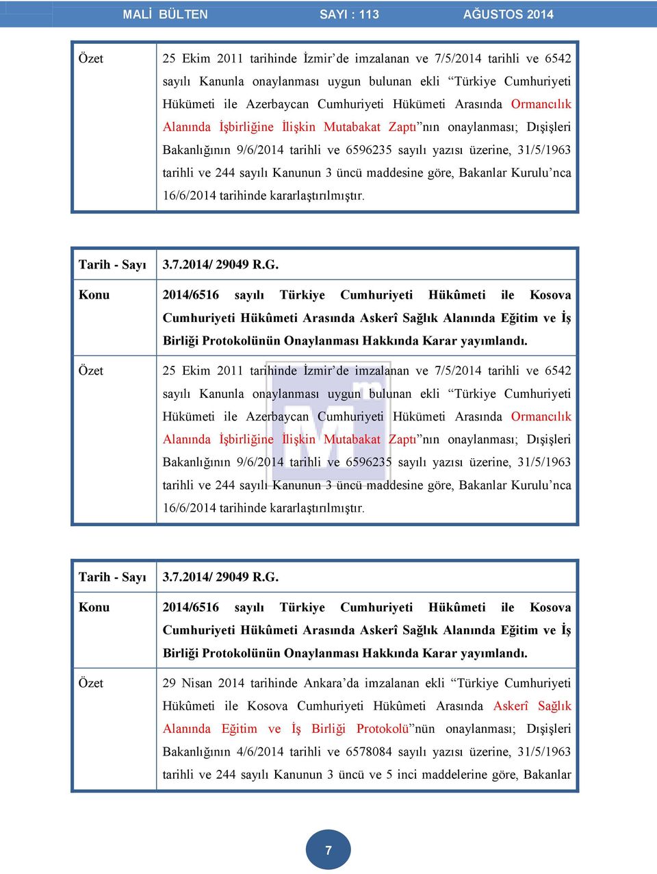 maddesine göre, Bakanlar Kurulu nca 16/6/2014 tarihinde kararlaştırılmıştır. 3.7.2014/ 29049 R.G.