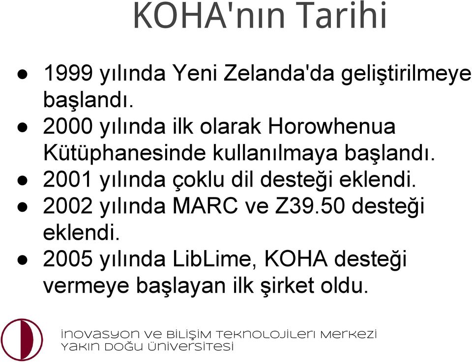 2001 yılında çoklu dil desteği eklendi. 2002 yılında MARC ve Z39.