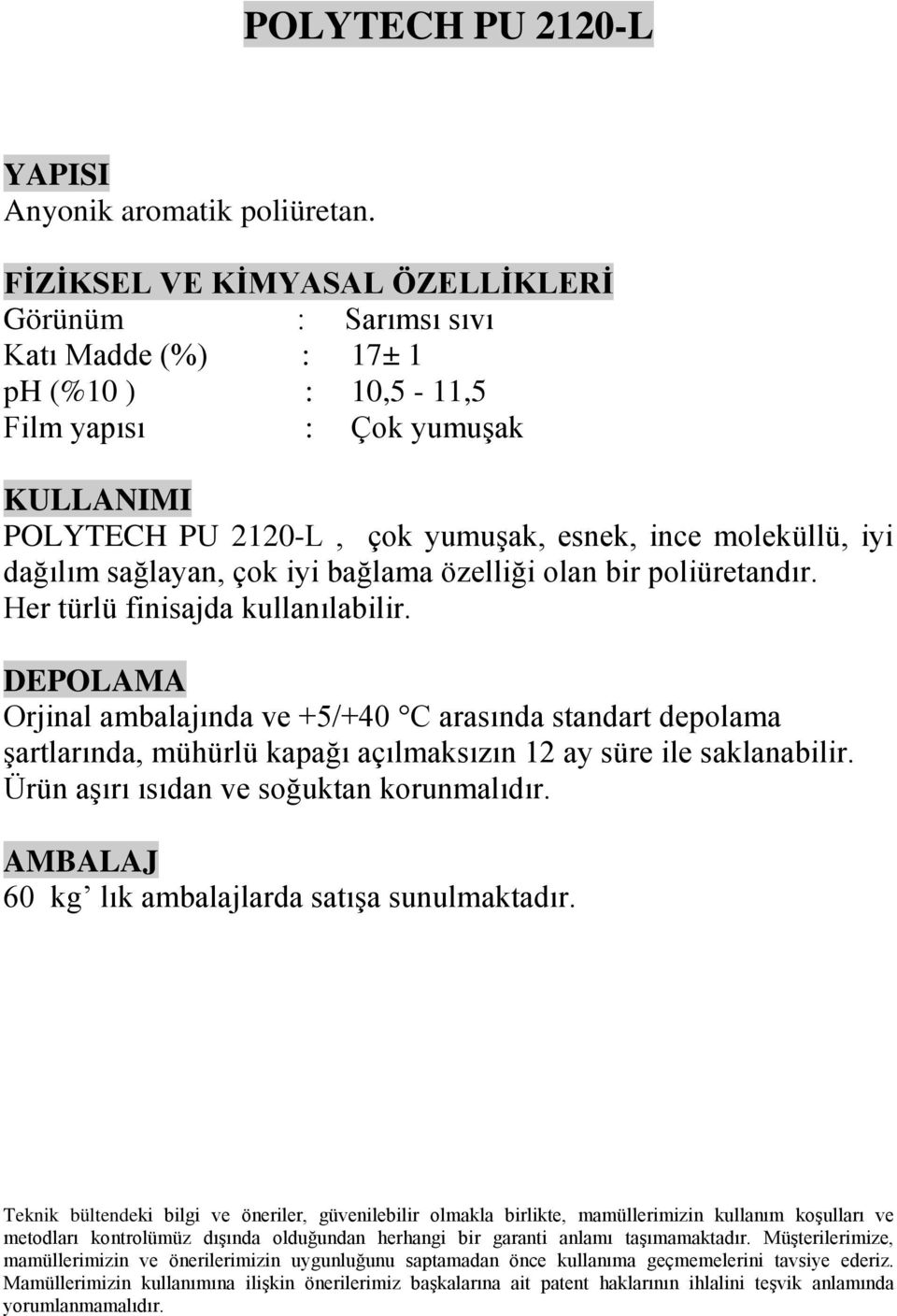 yumuşak POLYTECH PU 2120-L, çok yumuşak, esnek, ince moleküllü, iyi dağılım sağlayan,