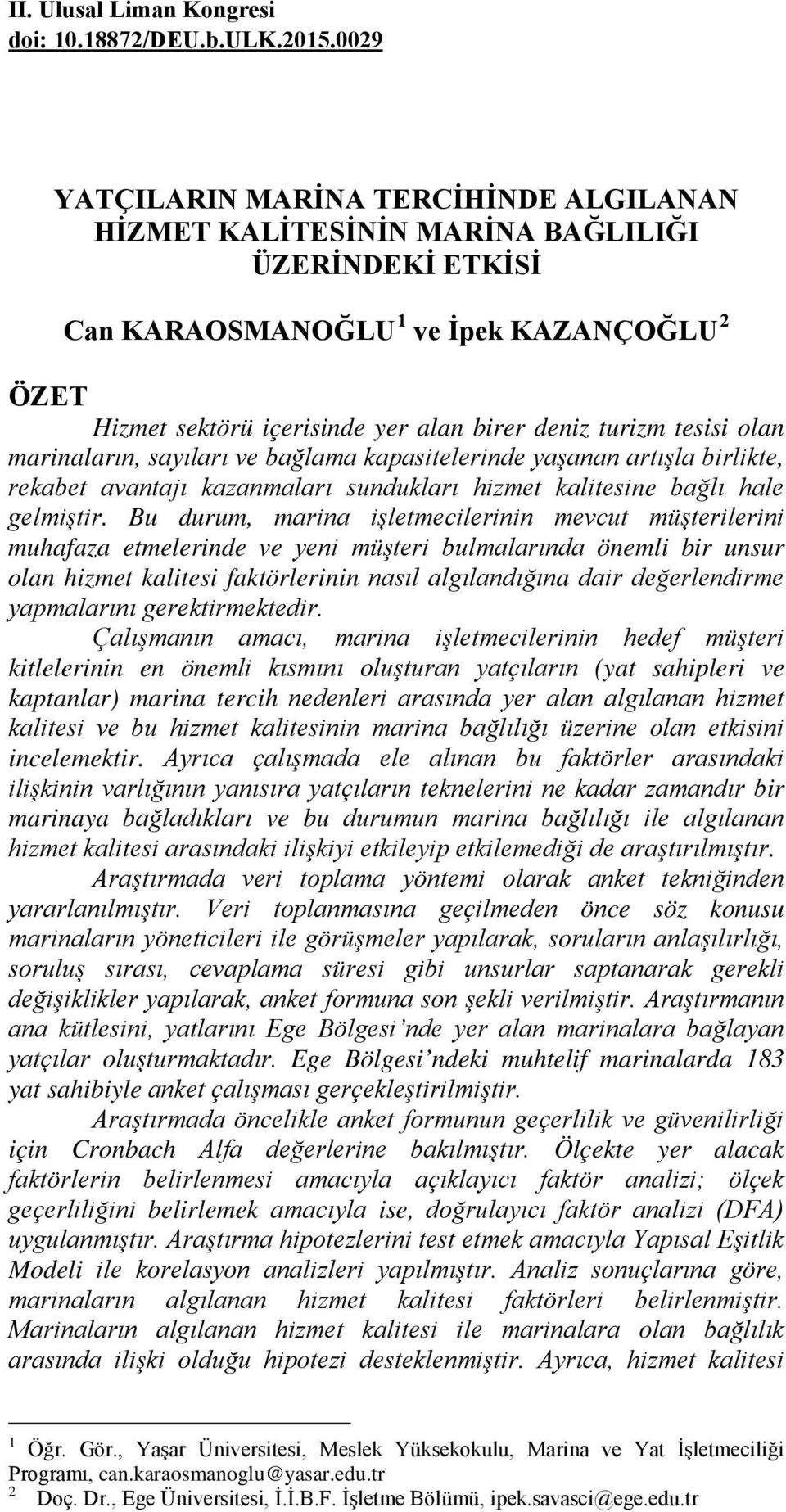 tesisi olan marinaların, sayıları ve bağlama kapasitelerinde yaşanan artışla birlikte, rekabet avantajı kazanmaları sundukları hizmet kalitesine bağlı hale gelmiştir.