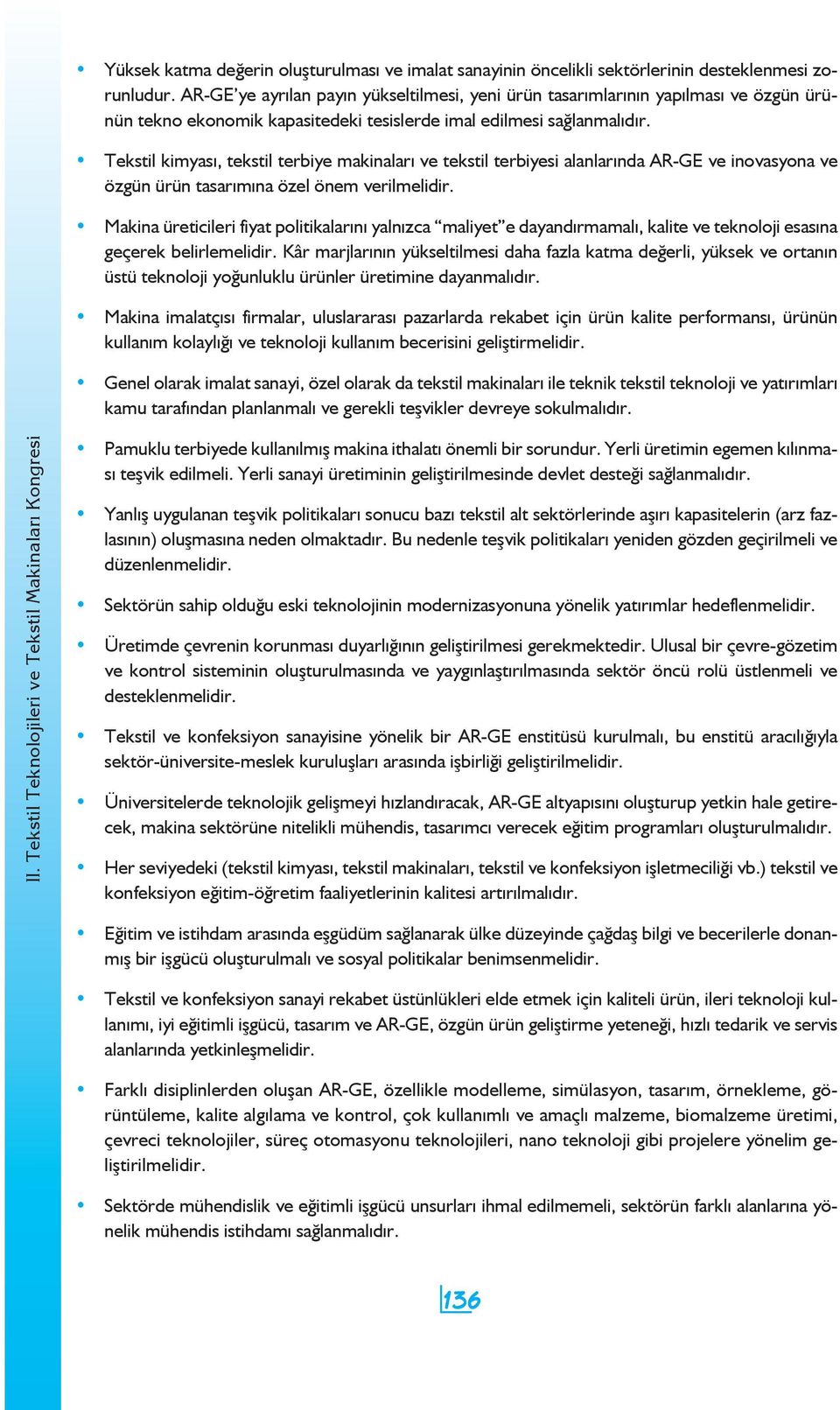 Tekstil kimyası, tekstil terbiye makinaları ve tekstil terbiyesi alanlarında AR-GE ve inovasyona ve özgün ürün tasarımına özel önem verilmelidir.