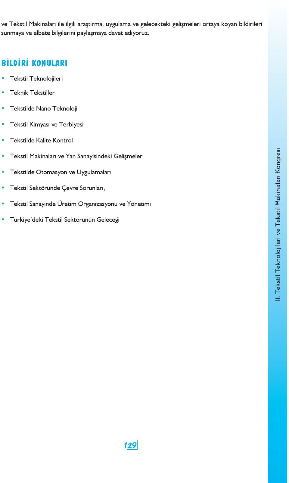 BİLDİRİ KONULARI Tekstil Teknolojileri Teknik Tekstiller Tekstilde Nano Teknoloji Tekstil Kimyası ve Terbiyesi Tekstilde Kalite