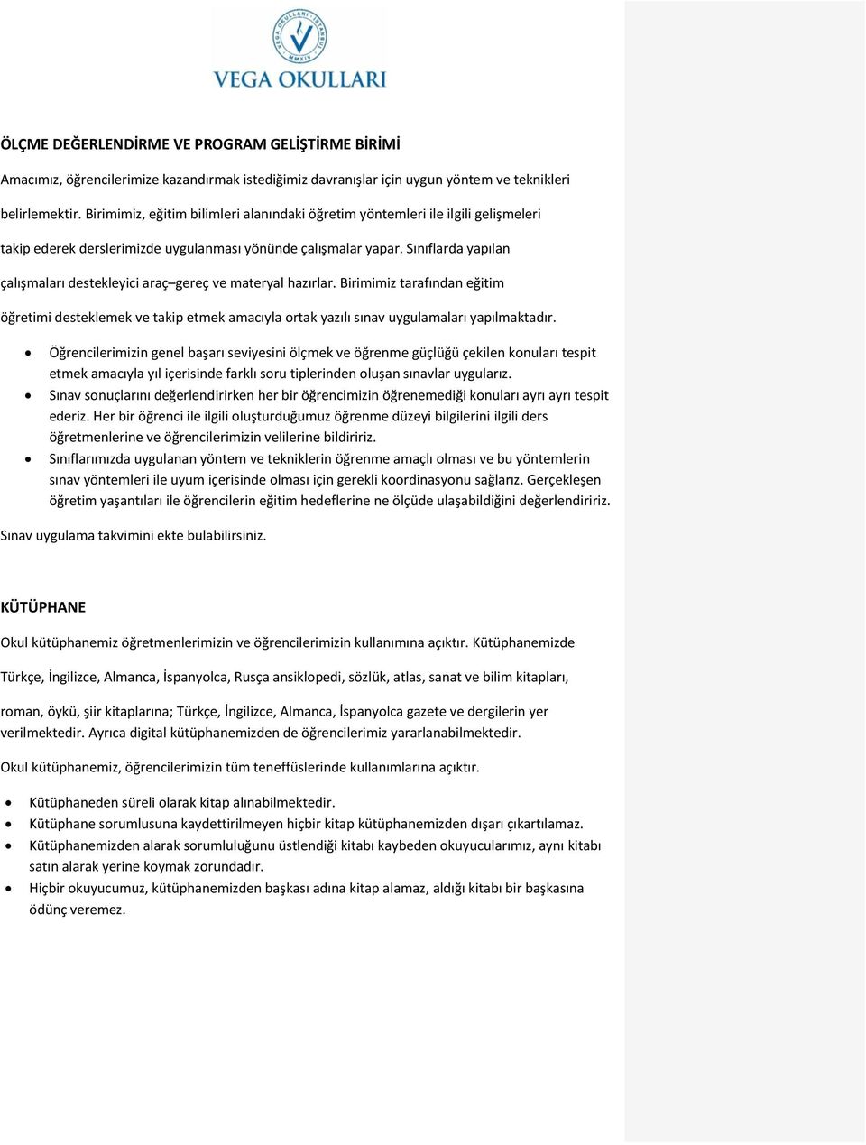 Sınıflarda yapılan çalışmaları destekleyici araç gereç ve materyal hazırlar. Birimimiz tarafından eğitim öğretimi desteklemek ve takip etmek amacıyla ortak yazılı sınav uygulamaları yapılmaktadır.