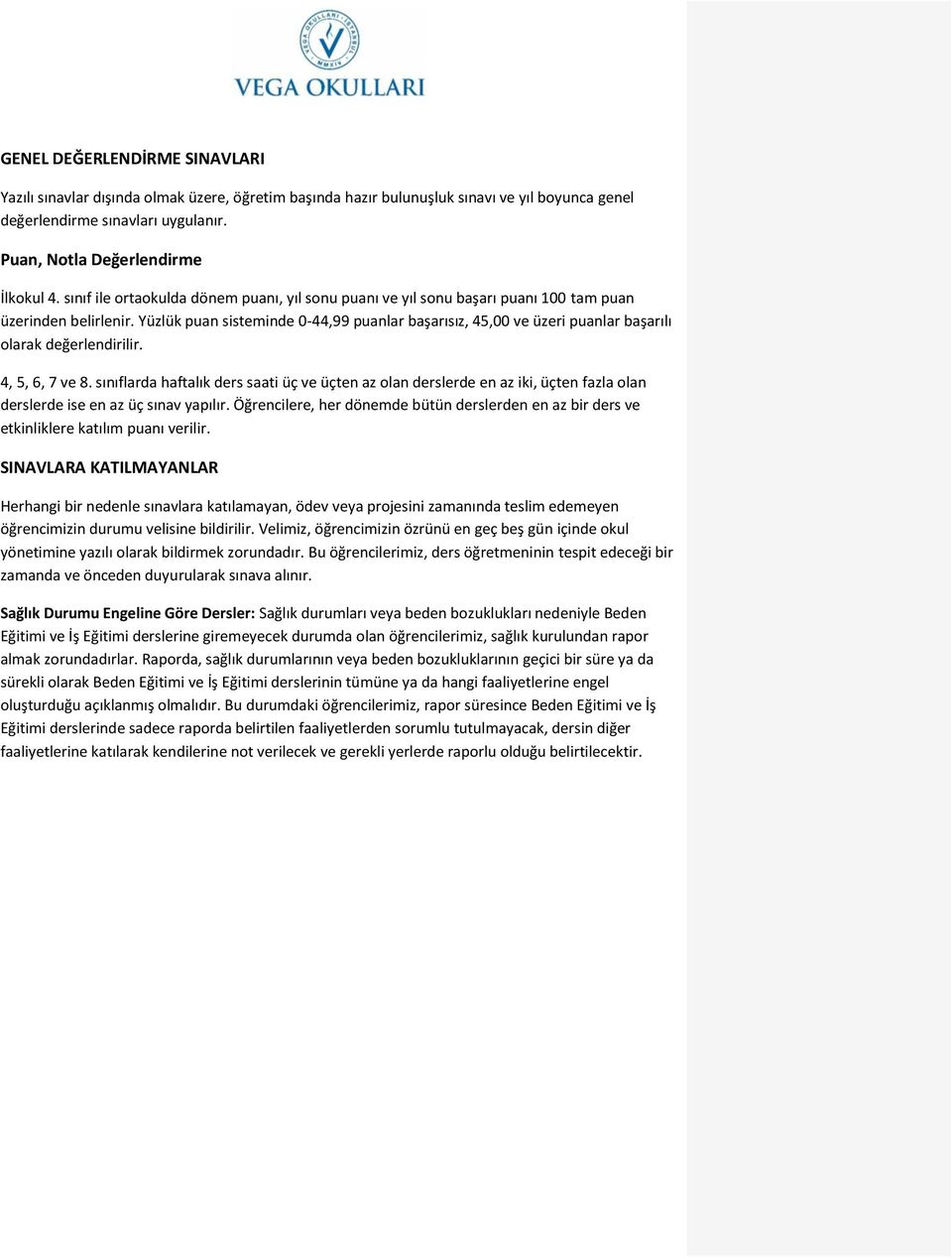 Yüzlük puan sisteminde 0-44,99 puanlar başarısız, 45,00 ve üzeri puanlar başarılı olarak değerlendirilir. 4, 5, 6, 7 ve 8.