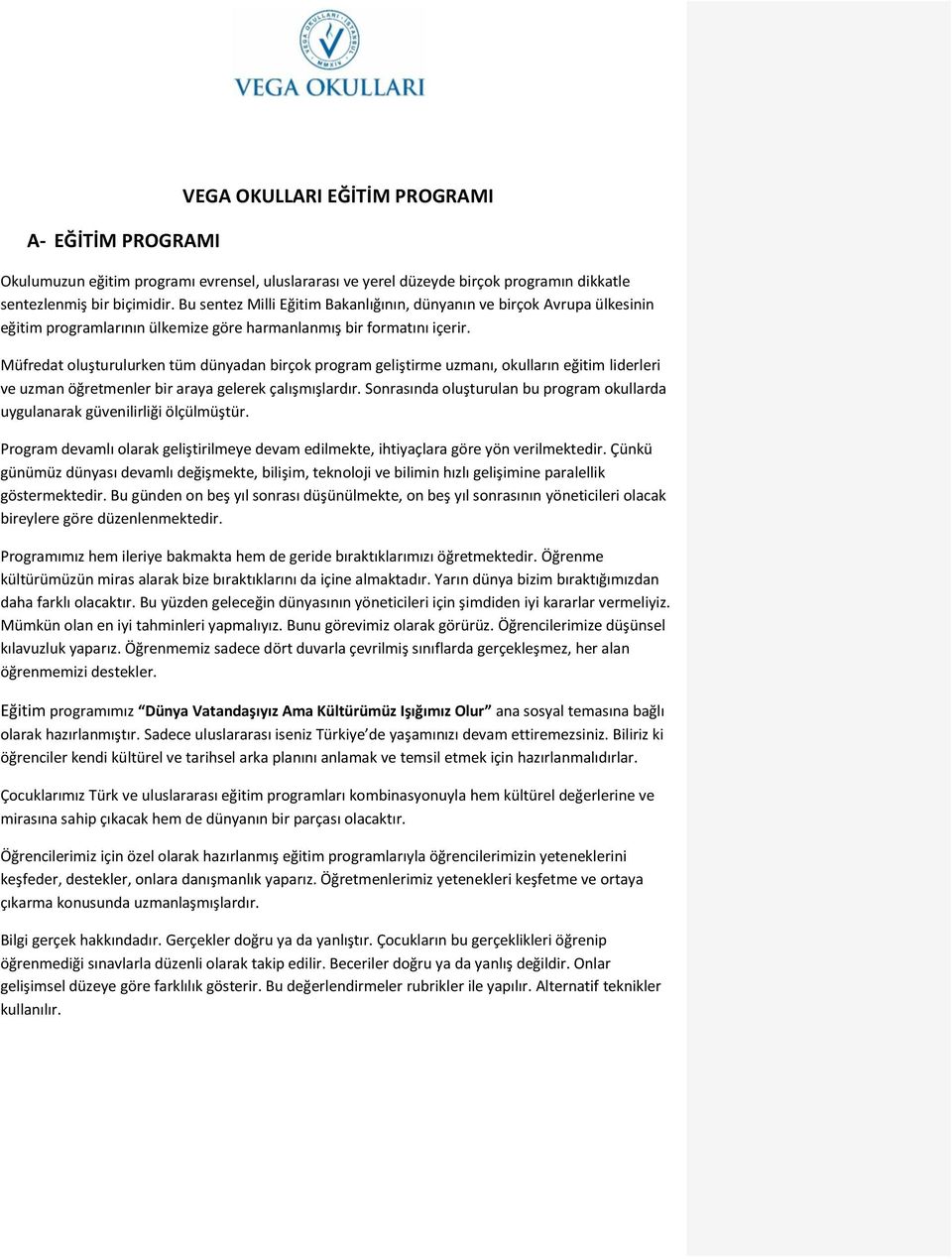 Müfredat oluşturulurken tüm dünyadan birçok program geliştirme uzmanı, okulların eğitim liderleri ve uzman öğretmenler bir araya gelerek çalışmışlardır.