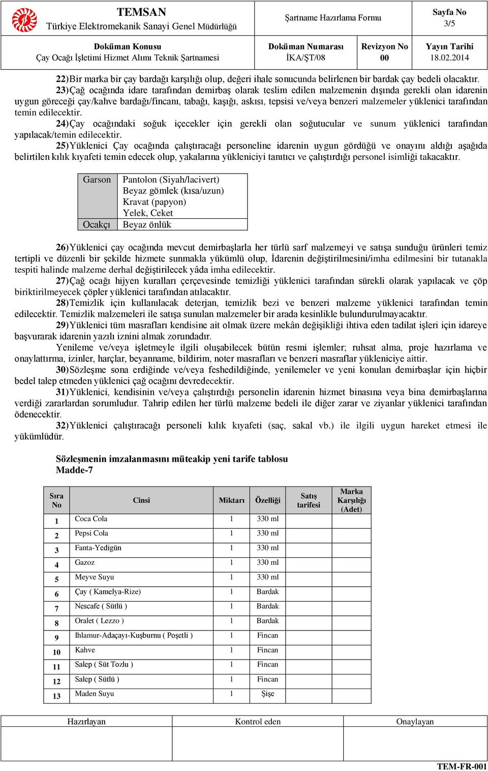 malzemeler yüklenici tarafından temin edilecektir. 24) Çay ocağındaki soğuk içecekler için gerekli olan soğutucular ve sunum yüklenici tarafından yapılacak/temin edilecektir.