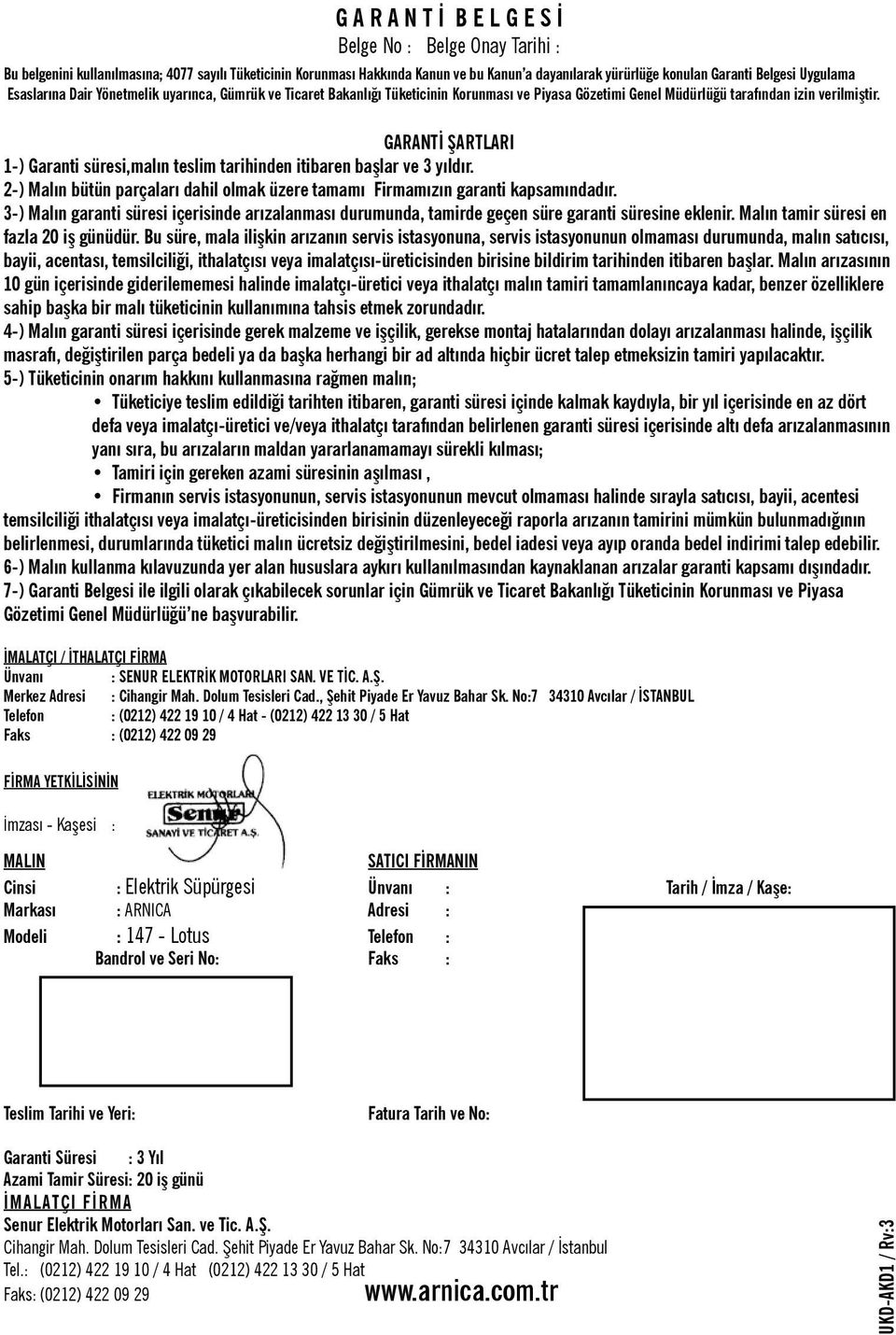 GARANTİ ŞARTLARI 1-) Garanti süresi,malın teslim tarihinden itibaren başlar ve 3 yıldır. 2-) Malın bütün parçaları dahil olmak üzere tamamı Firmamızın garanti kapsamındadır.