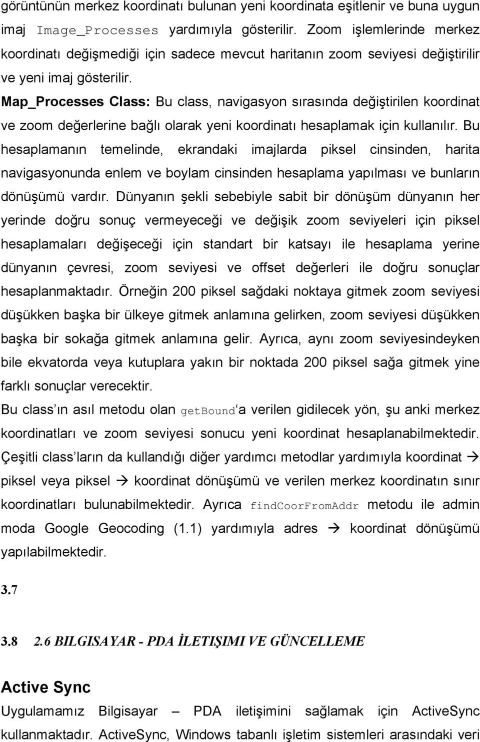 Map_Processes Class: Bu class, navigasyon sırasında değiştirilen koordinat ve zoom değerlerine bağlı olarak yeni koordinatı hesaplamak için kullanılır.